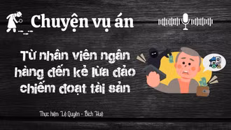 Chuyện vụ án "Từ nhân viên ngân hàng đến kẻ lừa đảo chiếm đoạt tài sản"