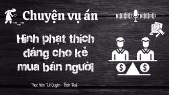 Chuyện vụ án "Hình phạt thích đáng cho kẻ mua bán người"