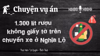 Chuyện vụ án "1.300 lít rượu không giấy tờ trên chuyến xe ở phường Nghĩa Lộ" bị tiêu hủy hoàn toàn