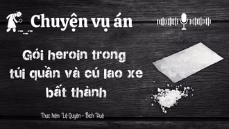 Chuyện vụ án "Gói heroin trong túi quần và cú lao xe bất thành"