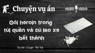 Chuyện vụ án "Gói heroin trong túi quần và cú lao xe bất thành"