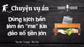Chuyện vụ án "Dùng kịch bản làm ăn “ma” lừa đảo số tiền lớn"
