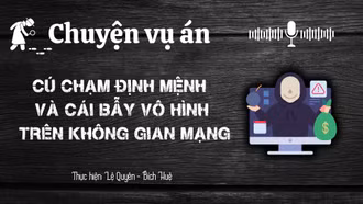Chuyện vụ án "Cú chạm định mệnh và cái bẫy vô hình trên không gian mạng"