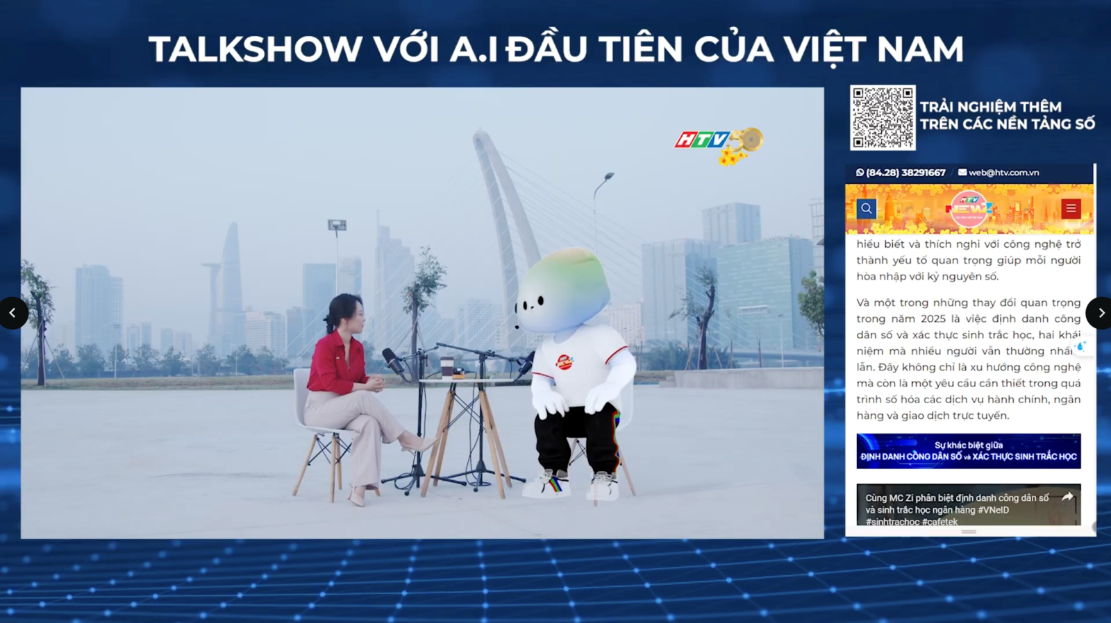 Talkshow đầu tiên với trí tuệ nhân tạo do Đài HTV thực hiện. Talkshow đầu tiên với trí tuệ nhân tạo do Đài HTV thực hiện.
