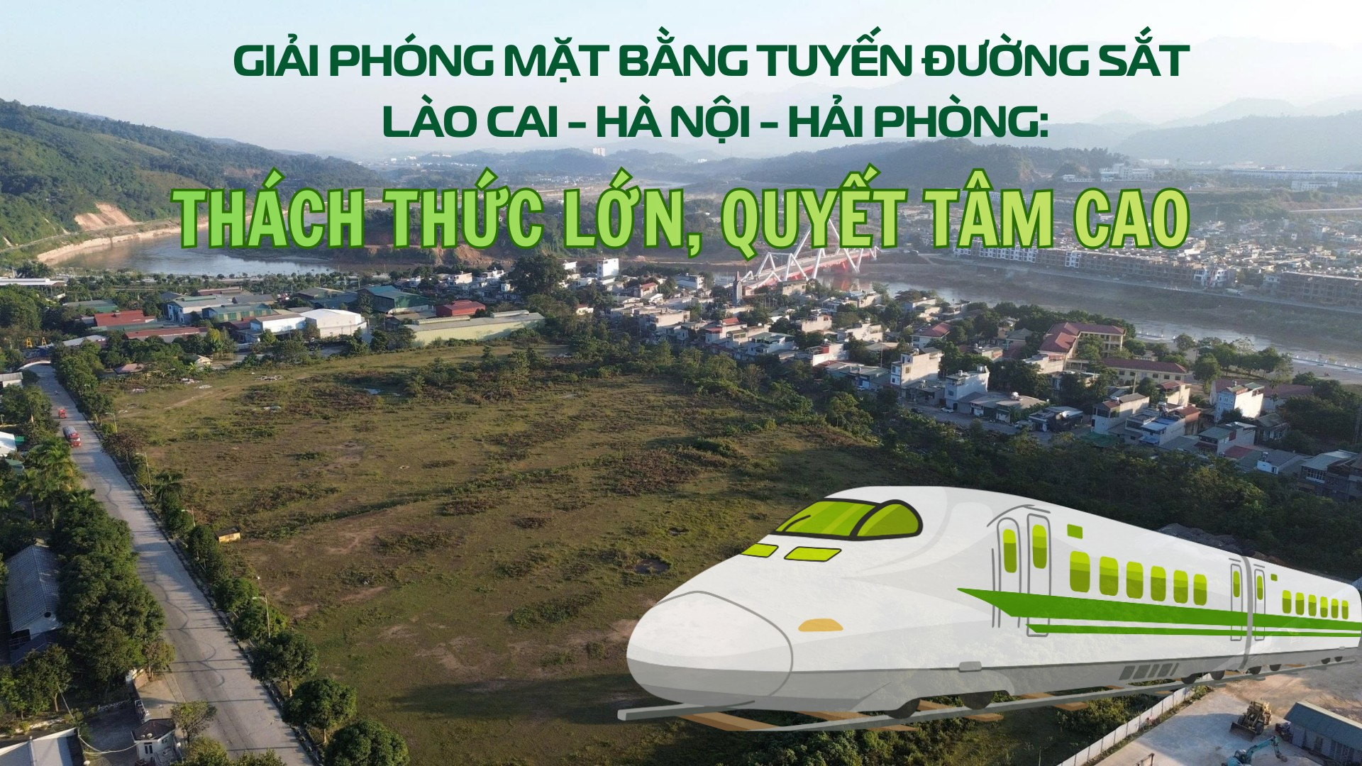 Giải phóng mặt bằng tuyến đường sắt Lào Cai - Hà Nội - Hải Phòng: Thách thức lớn, quyết tâm cao