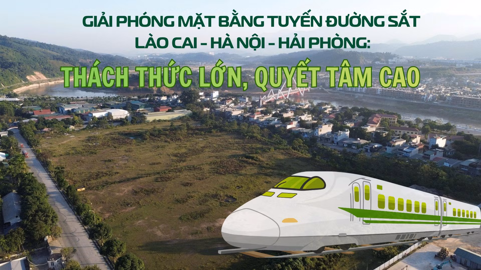 Giải phóng mặt bằng tuyến đường sắt Lào Cai - Hà Nội - Hải Phòng: Thách thức lớn, quyết tâm cao