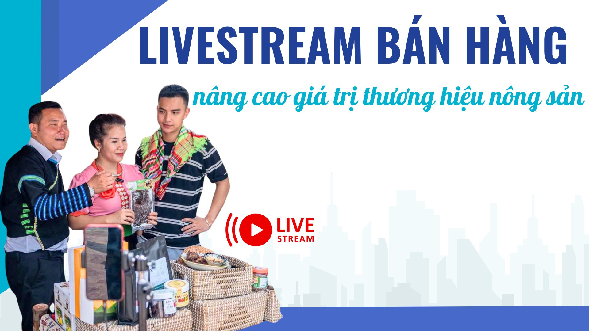 Livestream bán hàng nâng cao giá trị thương hiệu nông sản