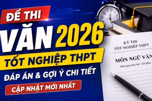 Đề thi, đáp án môn Ngữ văn tốt nghiệp THPT 2026: Cập nhật nhanh mới nhất