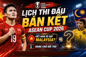 Lịch bán kết ASEAN Cup 2026 (AFF Cup) mới nhất: Việt Nam có thể gặp Malaysia