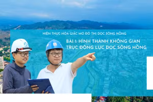 Bài 1: Hình thành không gian trục động lực dọc sông Hồng