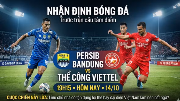 Nhận định bóng đá Persib Bandung vs Thể Công Viettel 19h15 hôm nay (14/10)