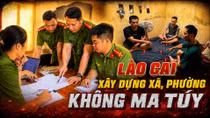 Lào Cai quyết tâm xây dựng xã, phường không ma túy