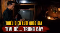 Hơn 260 hộ dân ở Lao Chải sống trong cảnh thiếu điện lưới quốc gia, tivi chỉ để... trưng bày