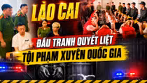 Lào Cai kiên quyết đấu tranh với tội phạm xuyên quốc gia
