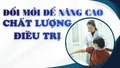 Đổi mới để nâng cao chất lượng điều trị