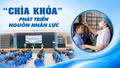 “Chìa khóa” phát triển nguồn nhân lực