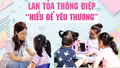 Lan tỏa thông điệp “hiểu để yêu thương”