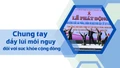 Chung tay đẩy lùi mối nguy đối với sức khỏe cộng đồng