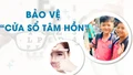 Bảo vệ “cửa sổ tâm hồn”