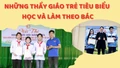 Những thầy giáo trẻ tiêu biểu học và làm theo Bác 