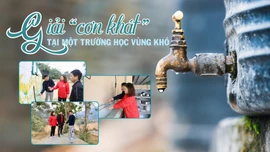 Giải “cơn khát” tại một trường học vùng khó