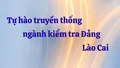 Tự hào truyền thống ngành kiểm tra Đảng Lào Cai