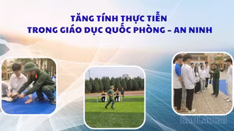 Tăng tính thực tiễn trong giáo dục quốc phòng - an ninh