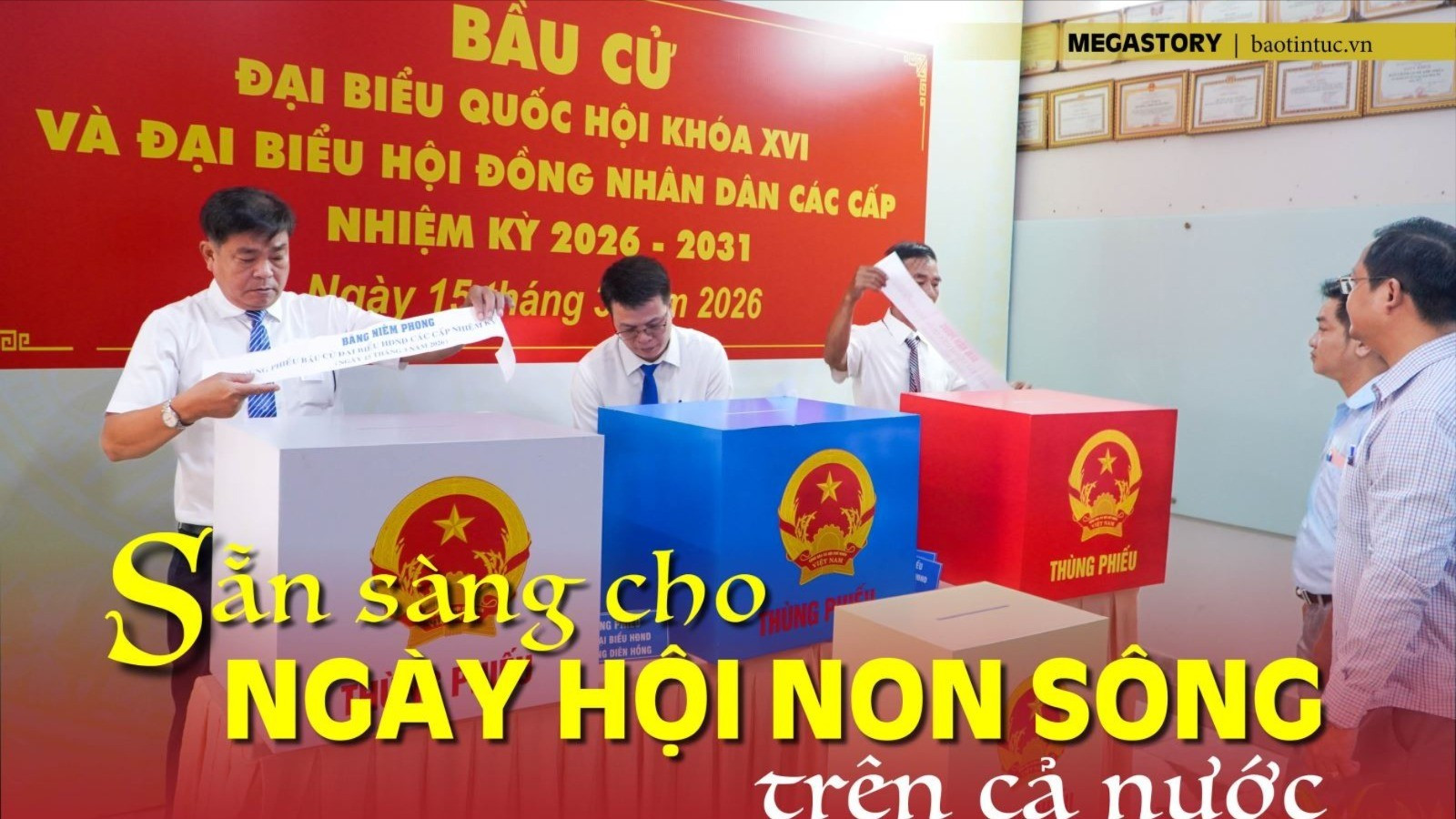 Sẵn sàng cho ngày hội non sông trên cả nước