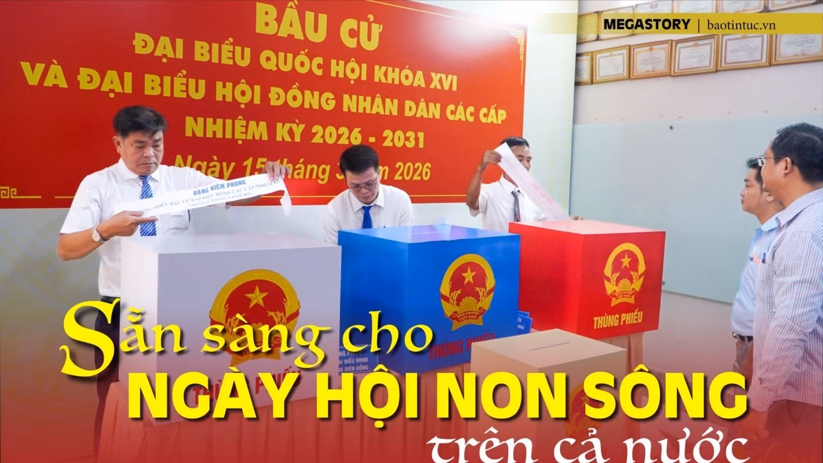 Sẵn sàng cho ngày hội non sông trên cả nước