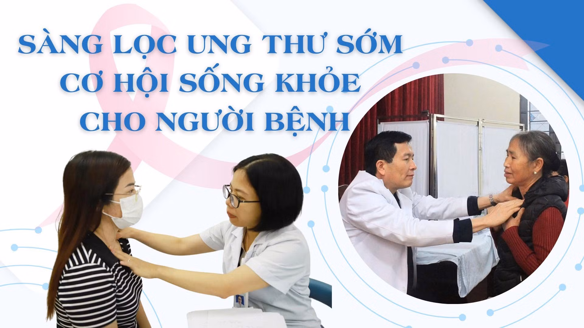 Sàng lọc ung thư sớm cơ hội sống khỏe cho người bệnh