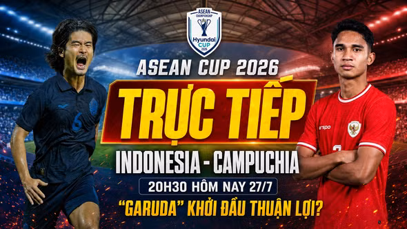 Trực tiếp Indonesia vs Campuchia (20h30 hôm nay 27/7): “Garuda” khởi đầu thuận lợi?