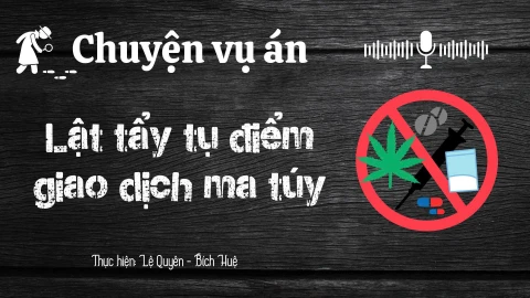 Chuyện vụ án "Lật tẩy tụ điểm giao dịch ma túy"