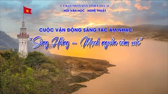 Lùi thời gian nhận tác phẩm cuộc vận động sáng tác âm nhạc “Sông Hồng - mạch nguồn cảm xúc” 