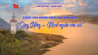 Lùi thời gian nhận tác phẩm cuộc vận động sáng tác âm nhạc “Sông Hồng - mạch nguồn cảm xúc” 