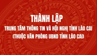 Thành lập Trung tâm Thông tin và Hội nghị tỉnh Lào Cai (thuộc Văn phòng UBND tỉnh Lào Cai)