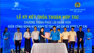 Ký kết thỏa thuận Hợp tác và phát triển giữa VNPT Lào Cai và Công đoàn khu kinh tế tỉnh Lào Cai