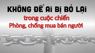 Không để ai bị bỏ lại trong cuộc chiến phòng, chống mua bán người