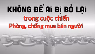 Không để ai bị bỏ lại trong cuộc chiến phòng, chống mua bán người