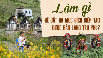 Làm gì để đất đa mục đích kiến tạo được bản làng trù phú?