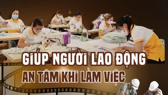 Giúp người lao động an tâm khi làm việc