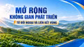 Mở rộng không gian phát triển từ đối ngoại và liên kết vùng