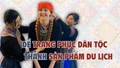 Để trang phục dân tộc thành sản phẩm du lịch