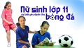 Nữ sinh lớp 11 và tình yêu dành cho bóng đá