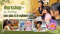 Workshop – xu hướng làm giàu trải nghiệm sống
