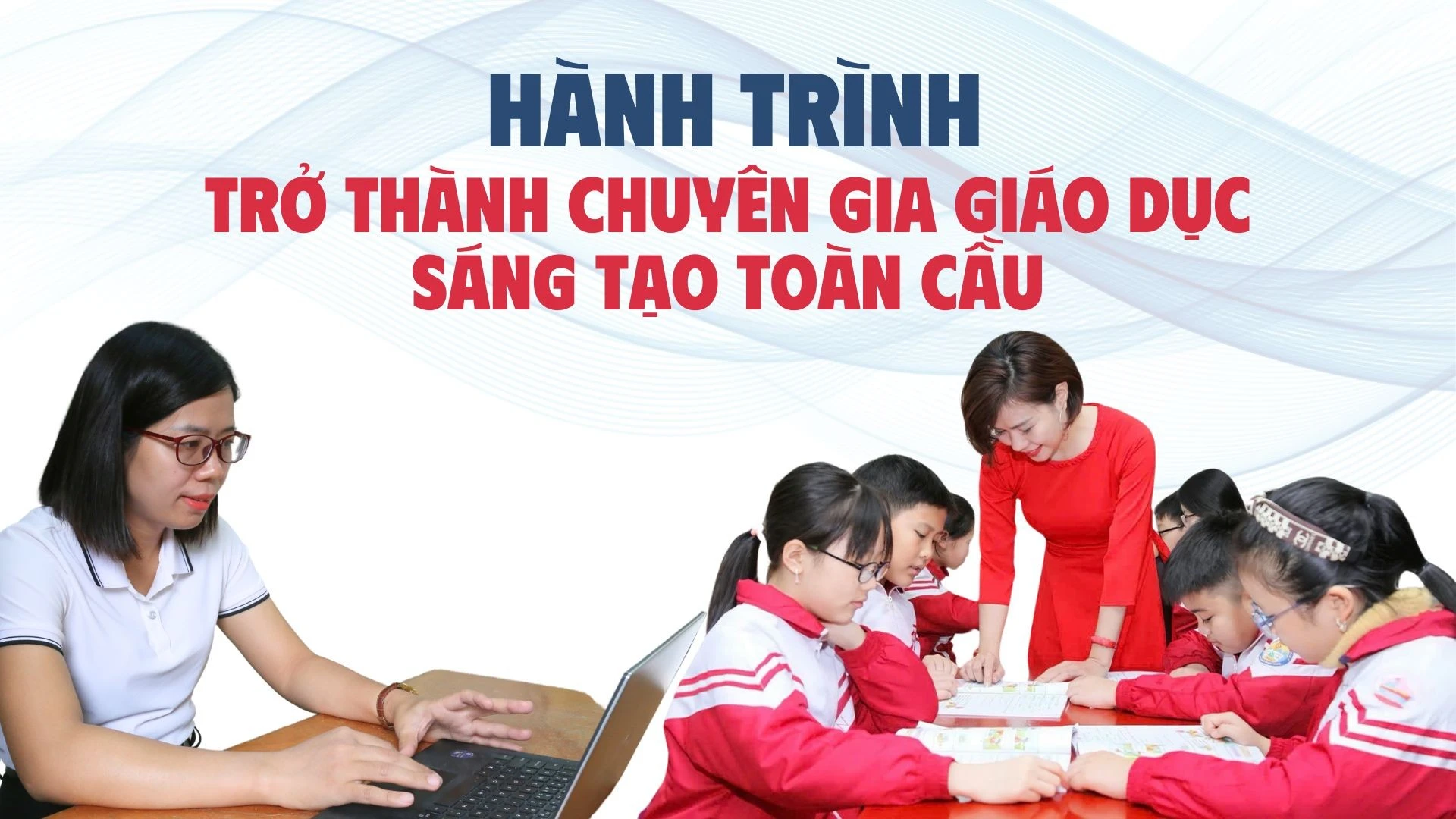 Hành trình trở thành chuyên gia giáo dục sáng tạo toàn cầu