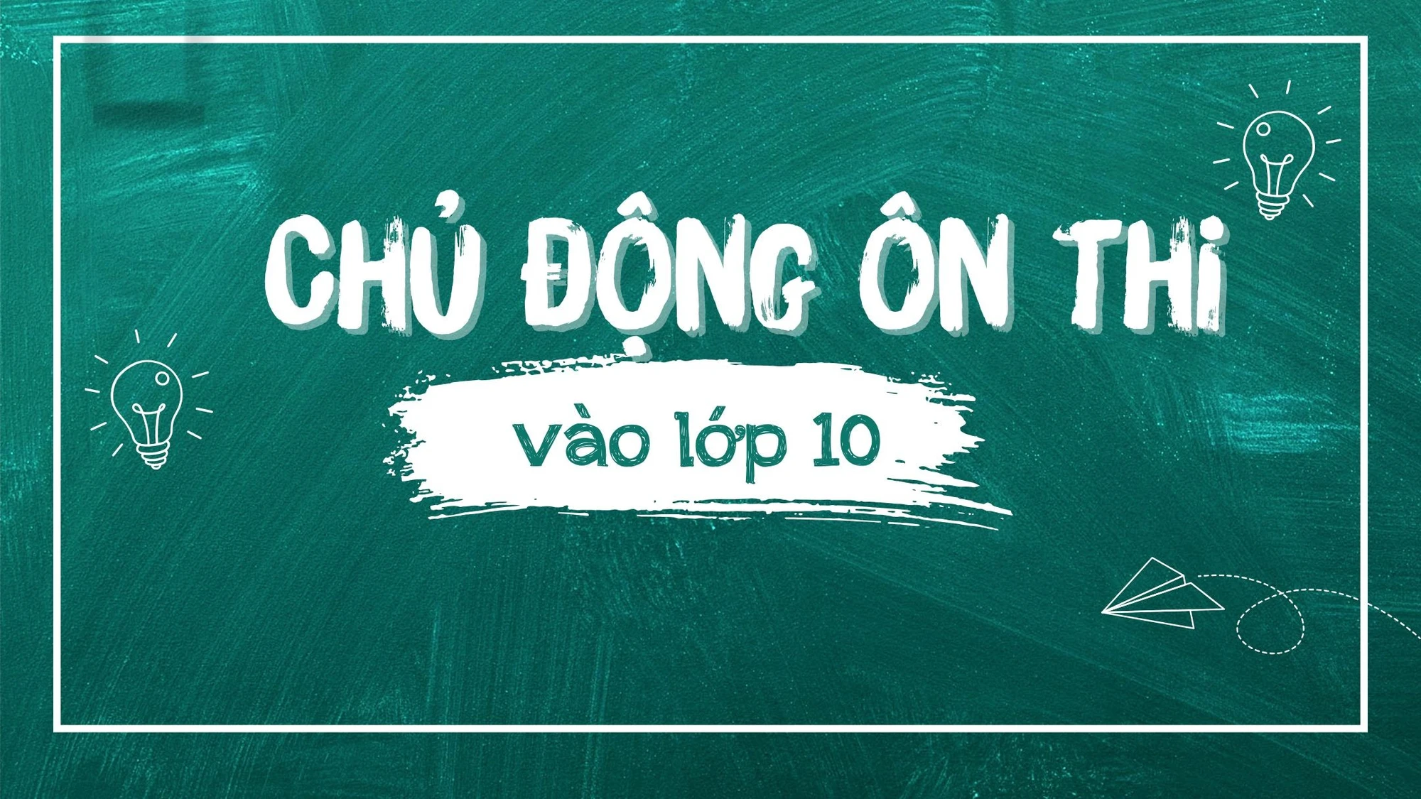 Chủ động ôn thi vào lớp 10 trong khi chờ công bố môn thi thứ 3