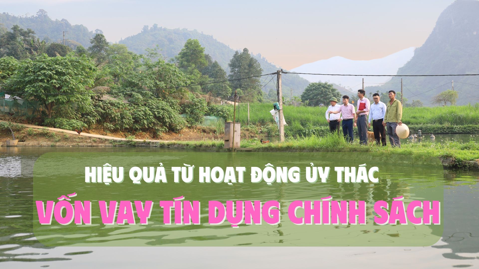 Hiệu quả từ hoạt động ủy thác vốn vay tín dụng chính sách