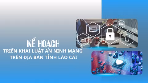Kế hoạch triển khai Luật An ninh mạng trên địa bàn tỉnh Lào Cai
