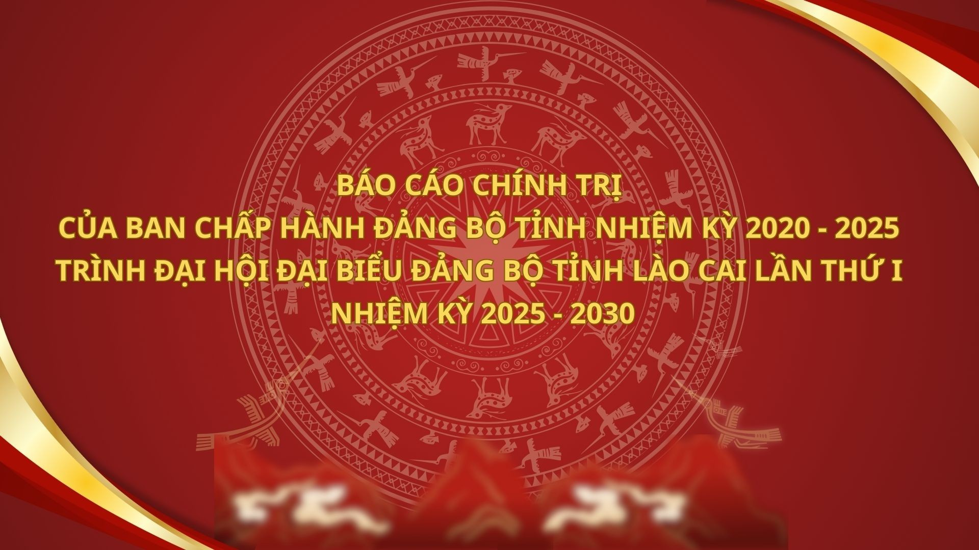 Báo cáo chính trị của Ban Chấp hành Đảng bộ tỉnh nhiệm kỳ 2020 - 2025 trình Đại hội đại biểu Đảng bộ tỉnh Lào Cai lần thứ I, nhiệm kỳ 2025 - 2030
