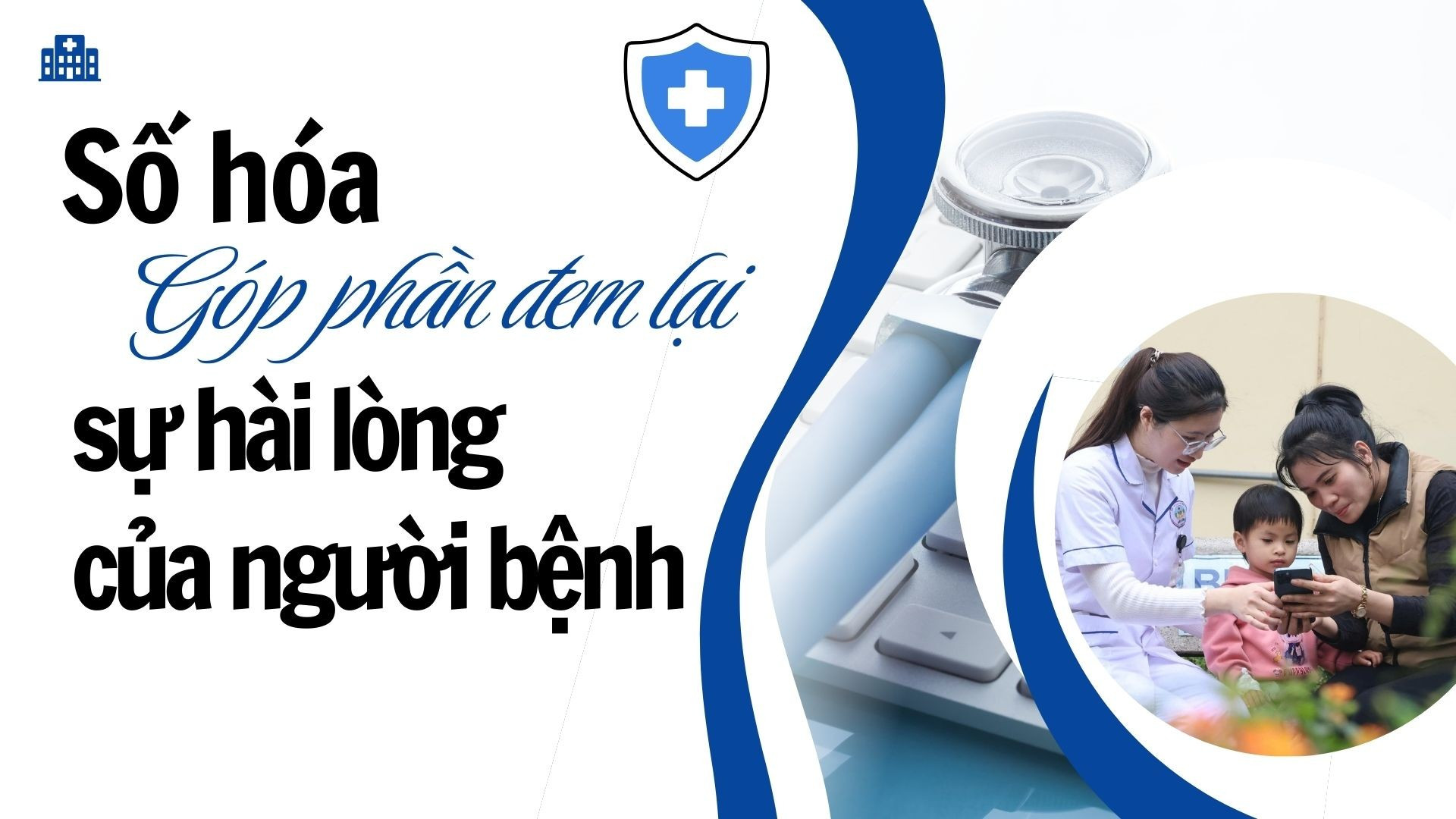 Số hóa góp phần đem lại sự hài lòng của người bệnh